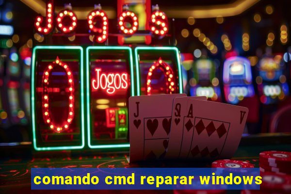 comando cmd reparar windows